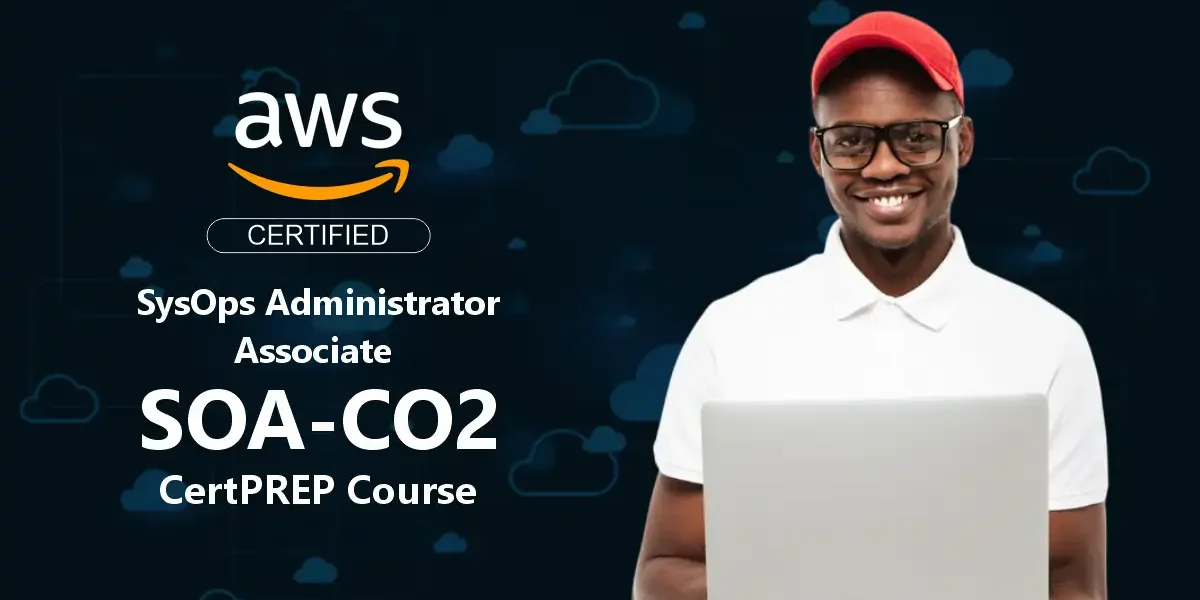 AWS Certified SysOps Administrator Associate (SOA-C02) CertPREP Course